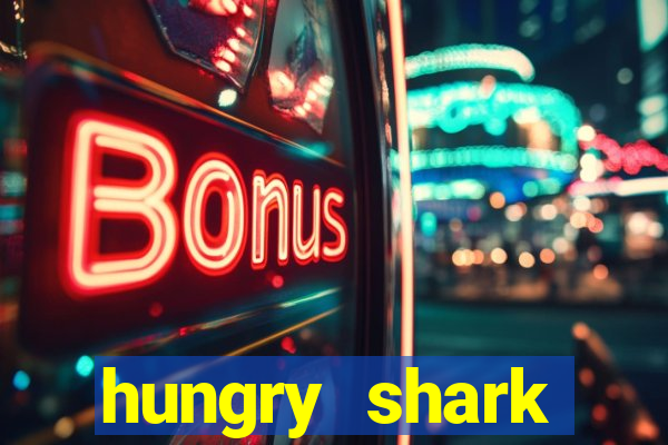 hungry shark evolution dinheiro infinito ios